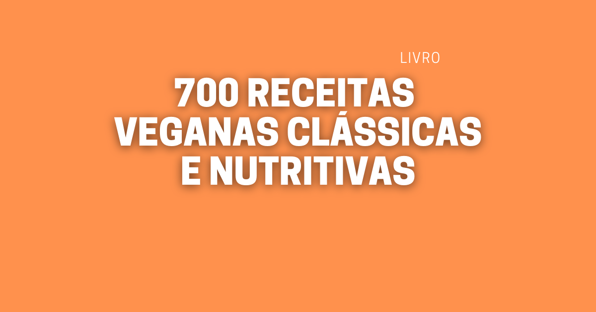 700 Receitas Veganas Clássicas E Nutritivas E De Dar Água Na Boca